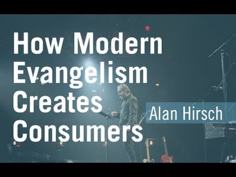 How Modern Evangelism Creates Consumers - Alan Hirsch
