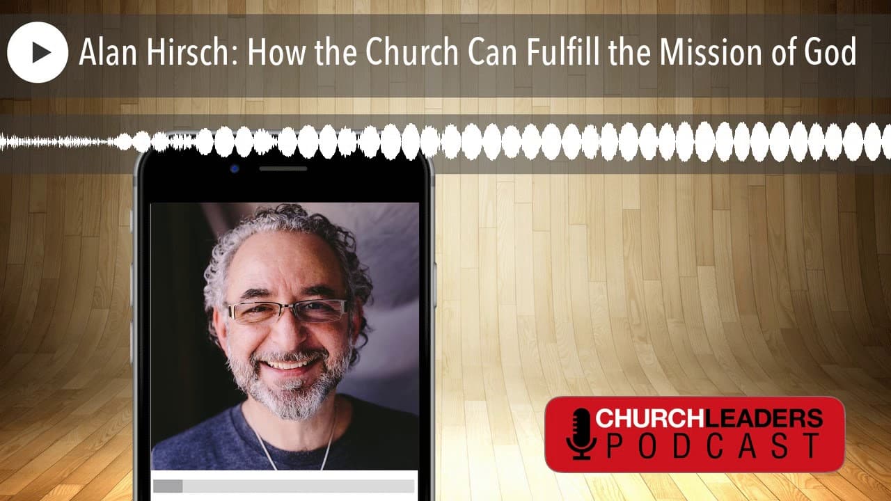 Alan Hirsch: How the Church Can Fulfill the Mission of God