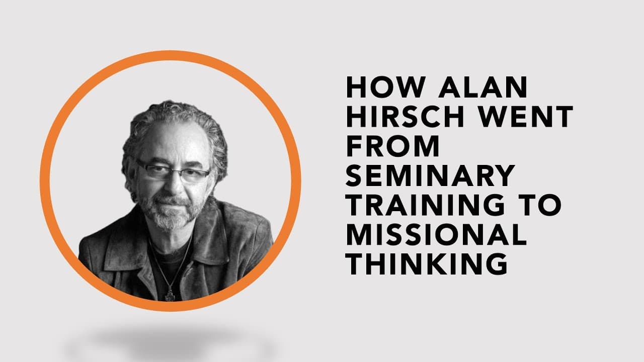 How Alan Hirsch Went From Seminary Training to Missional Thinking